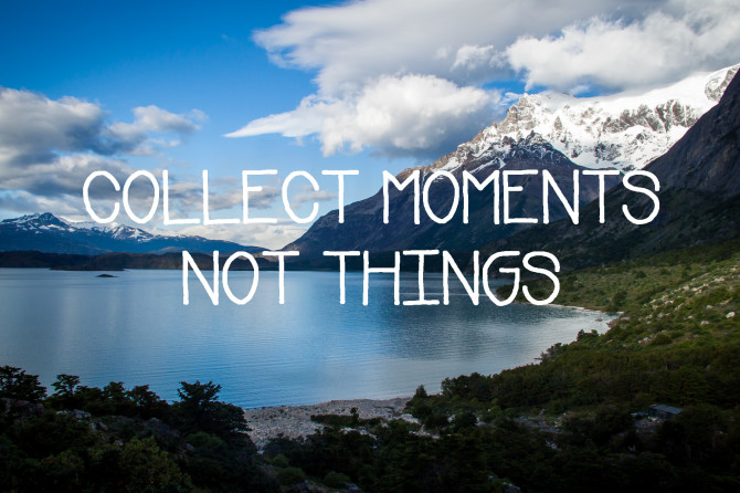 Picture of lake and mountains in Chile with text Collect Moments Not Things