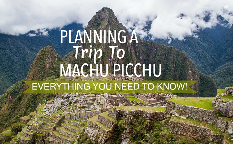 Planning A Trip To Machu Picchu In Peru | Uneven Sidewalks Travel Blog